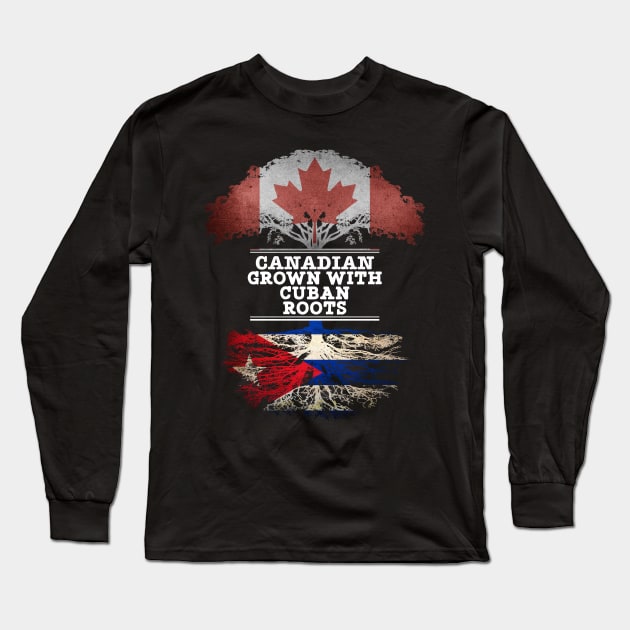 Canadian Grown With Cuban Roots - Gift for Cuban With Roots From Cuba Long Sleeve T-Shirt by Country Flags